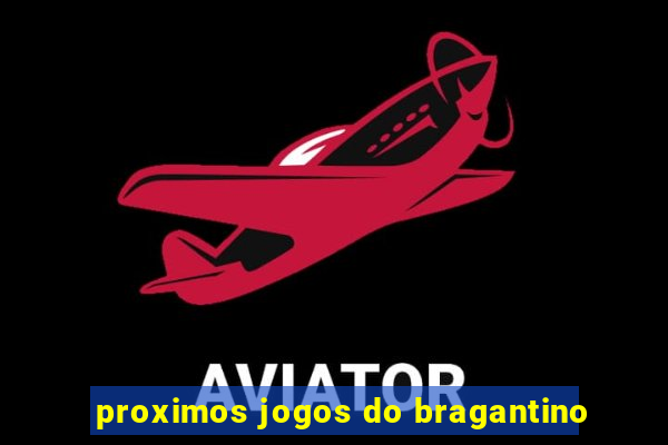 proximos jogos do bragantino